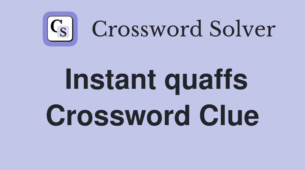 Instant quaffs Crossword Clue