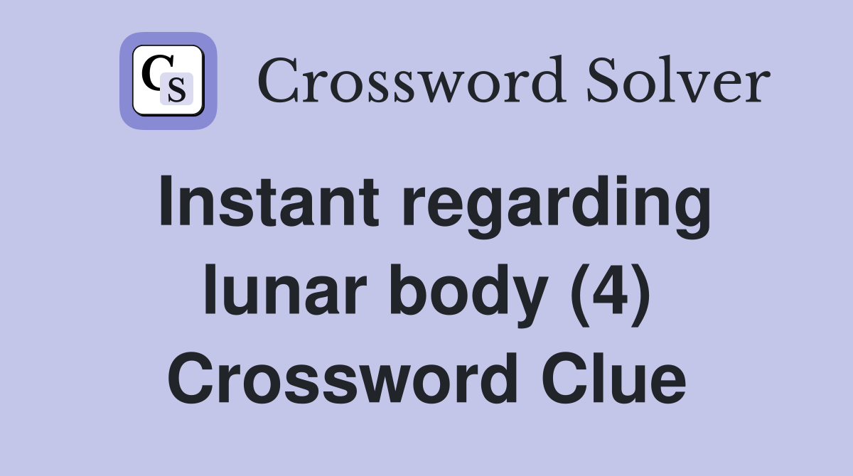 Instant regarding lunar body (4) Crossword Clue