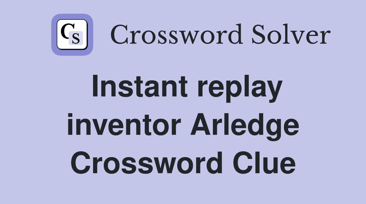 Instant replay inventor Arledge Crossword Clue