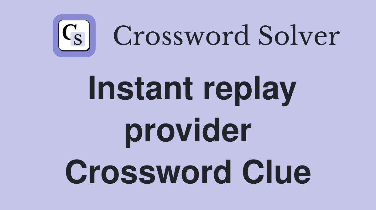 Instant replay provider Crossword Clue