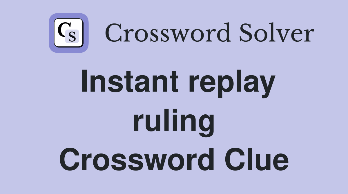 Instant replay ruling Crossword Clue