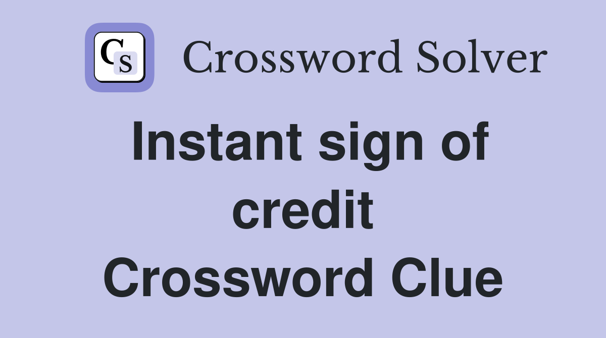 Instant sign of credit Crossword Clue