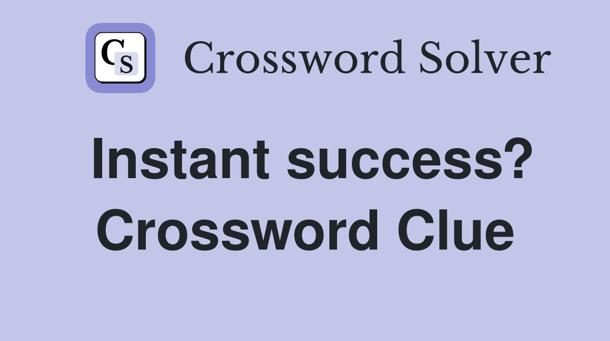 Instant success? Crossword Clue