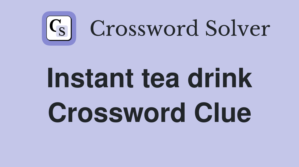 Instant tea drink  Crossword Clue