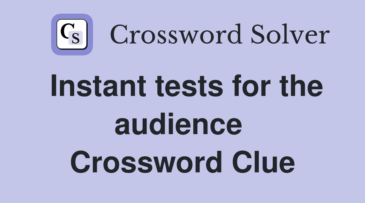 Instant tests for the audience  Crossword Clue