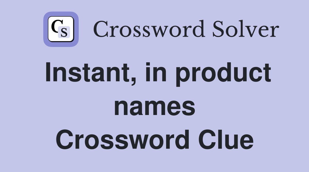 Instant, in product names Crossword Clue
