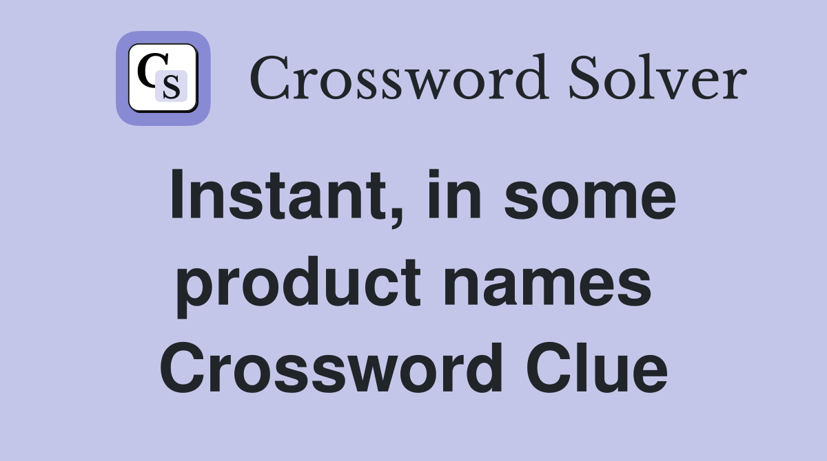 Instant, in some product names Crossword Clue