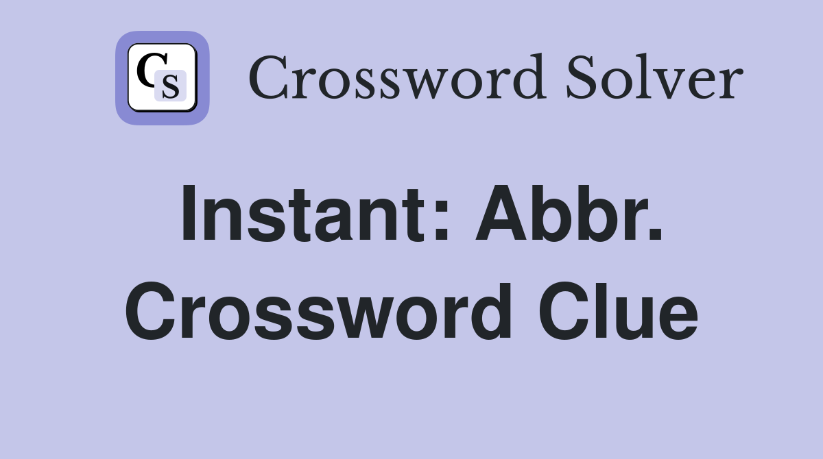 Instant: Abbr. Crossword Clue