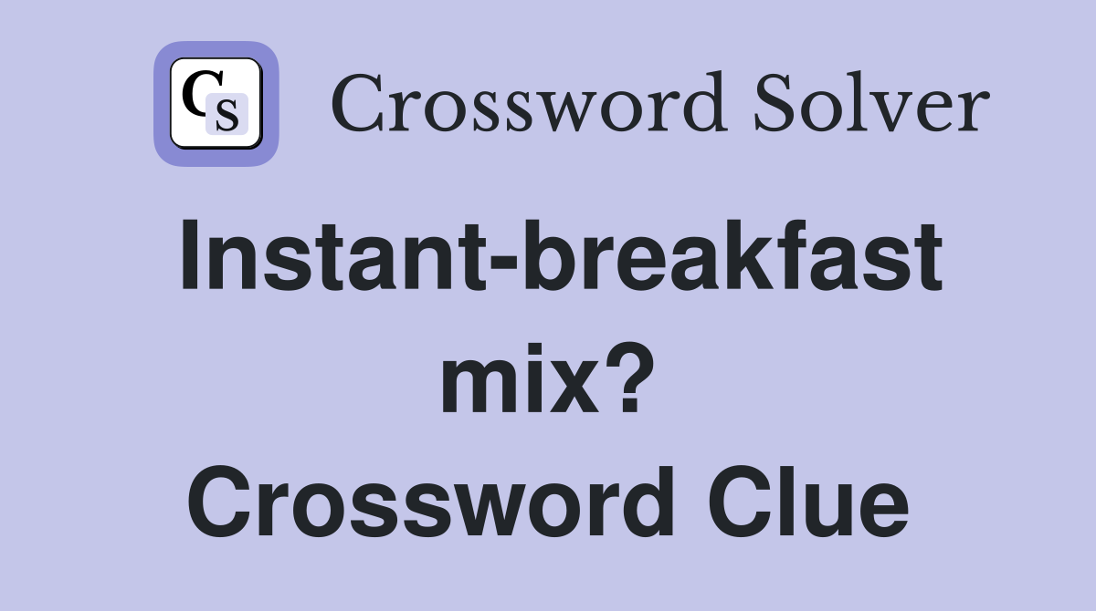 Instant-breakfast mix? Crossword Clue