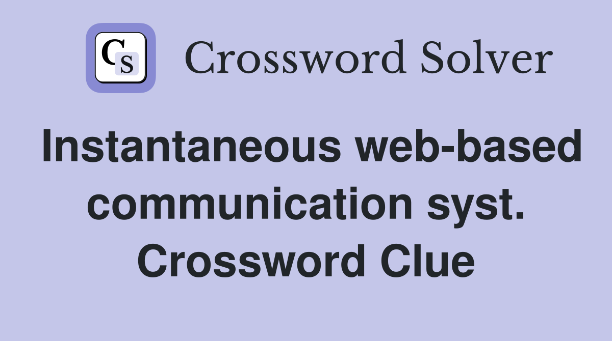 Instantaneous web-based communication syst. Crossword Clue