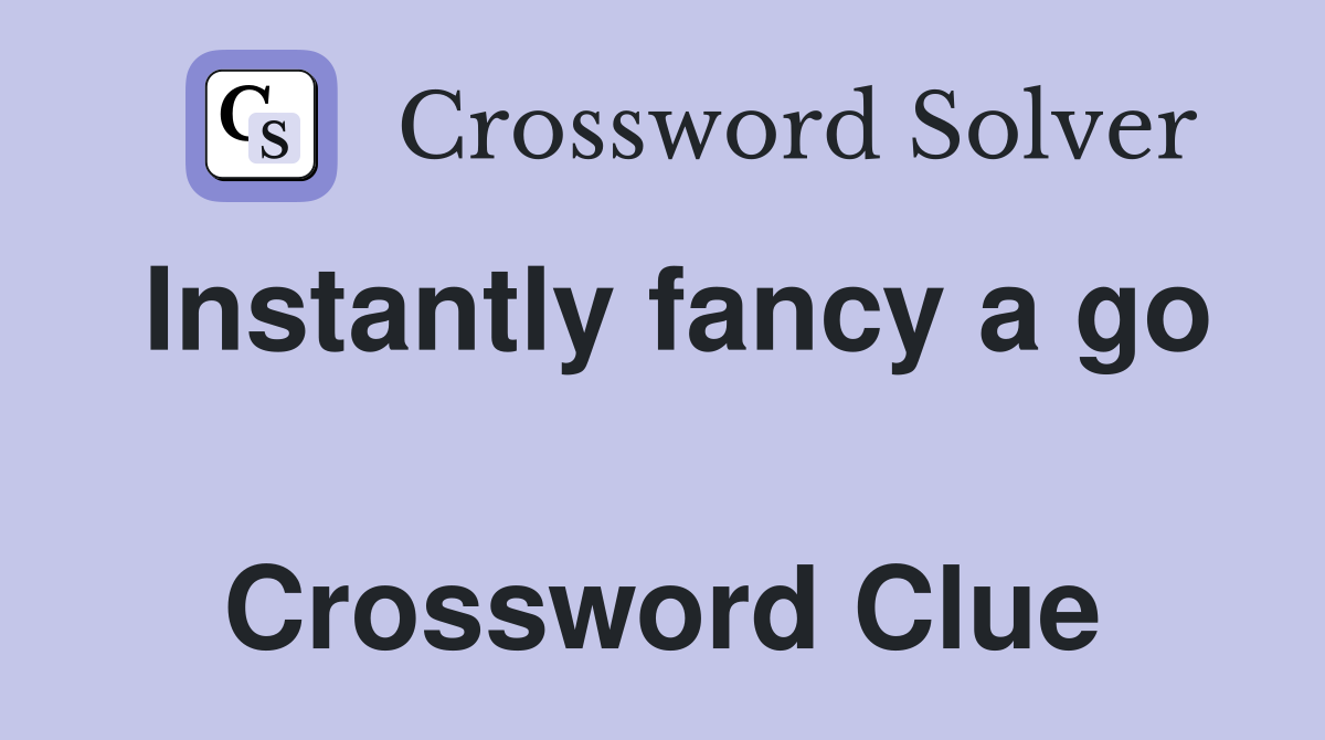 Instantly fancy a go  Crossword Clue