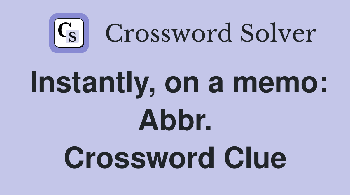 Instantly, on a memo: Abbr. Crossword Clue