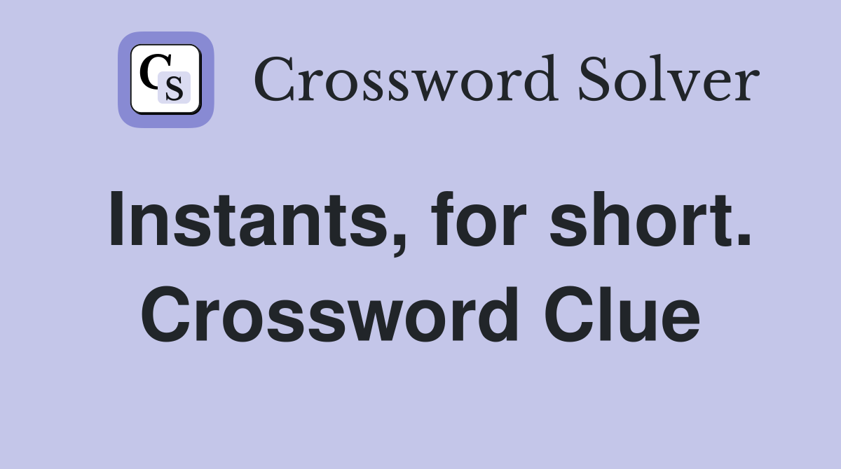 Instants, for short. Crossword Clue