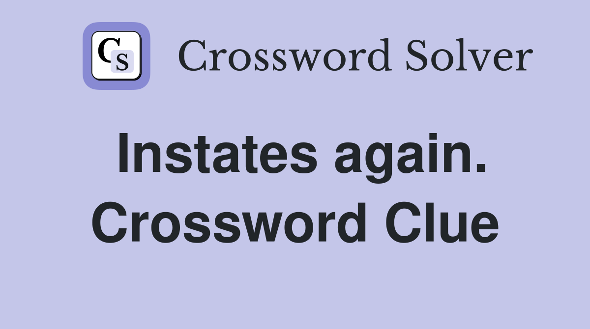 Instates again. Crossword Clue