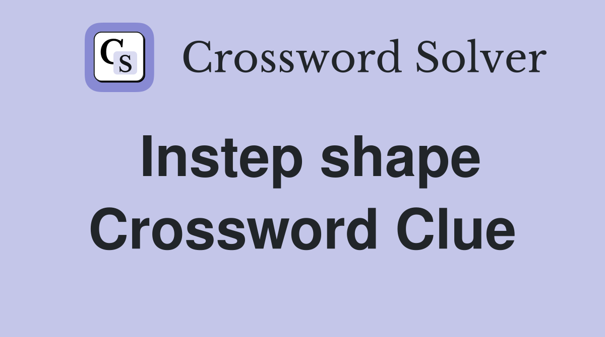 Instep shape Crossword Clue