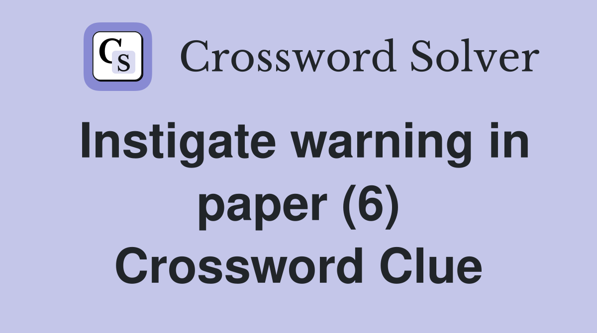 Instigate warning in paper (6) Crossword Clue