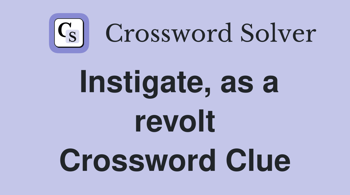 Instigate, as a revolt Crossword Clue