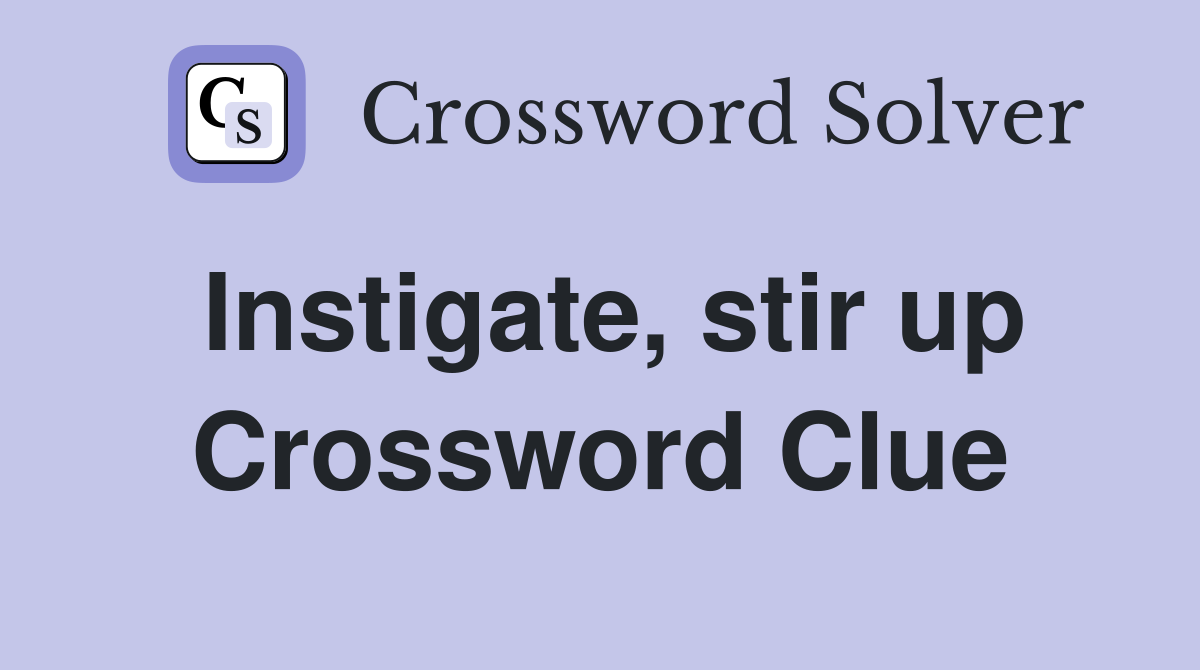 Instigate, stir up Crossword Clue
