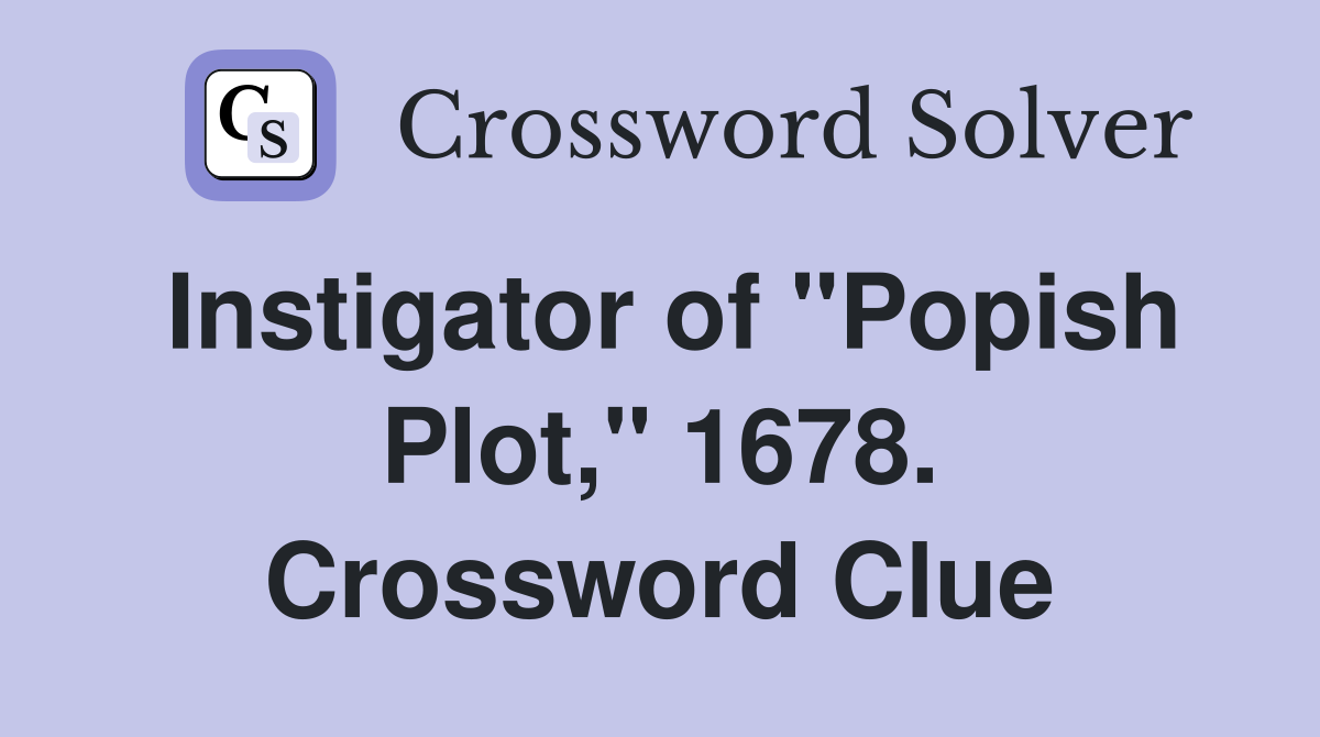 Instigator of "Popish Plot," 1678. Crossword Clue