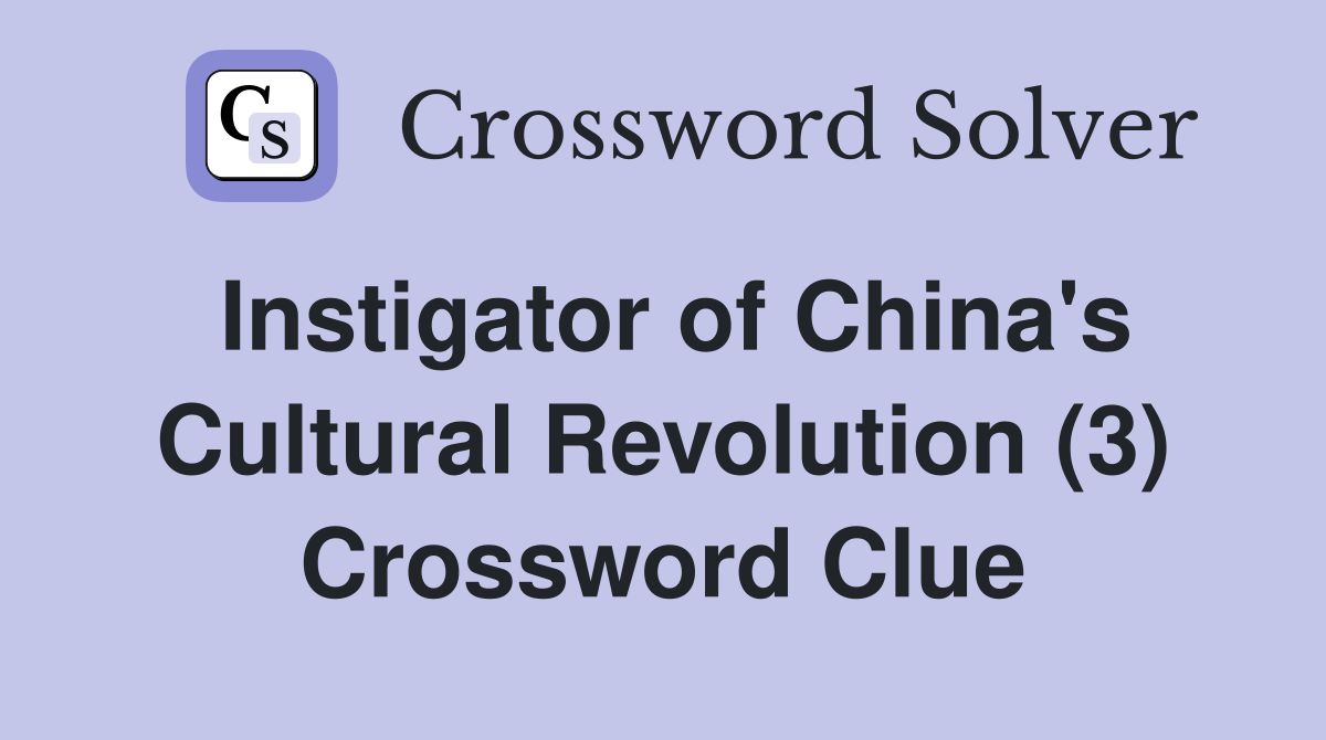 Instigator of China's Cultural Revolution (3) Crossword Clue