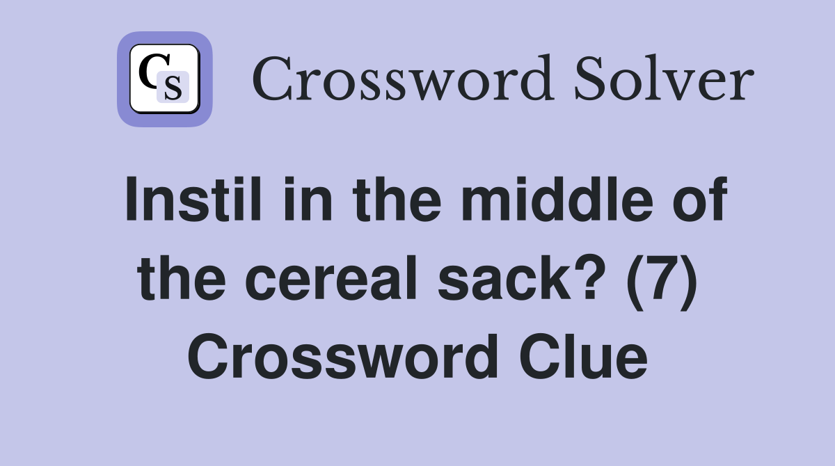 Instil in the middle of the cereal sack? (7) Crossword Clue