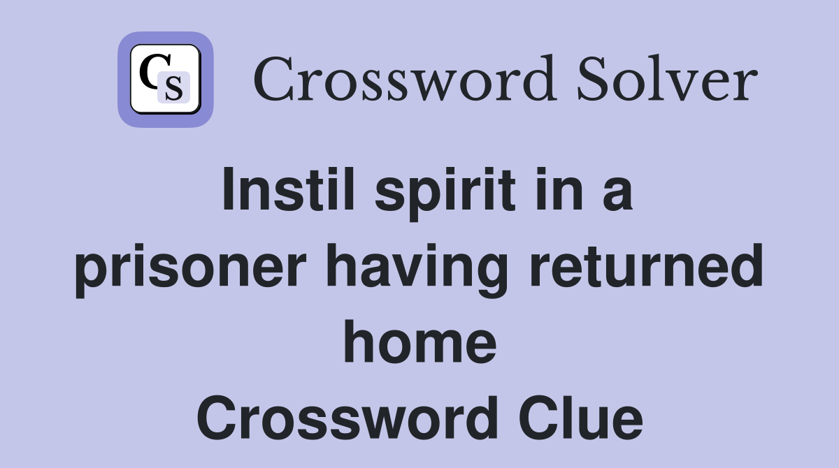 Instil spirit in a prisoner having returned home Crossword Clue