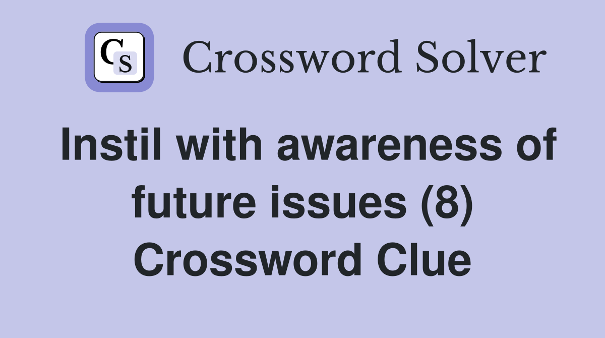 Instil with awareness of future issues (8) Crossword Clue