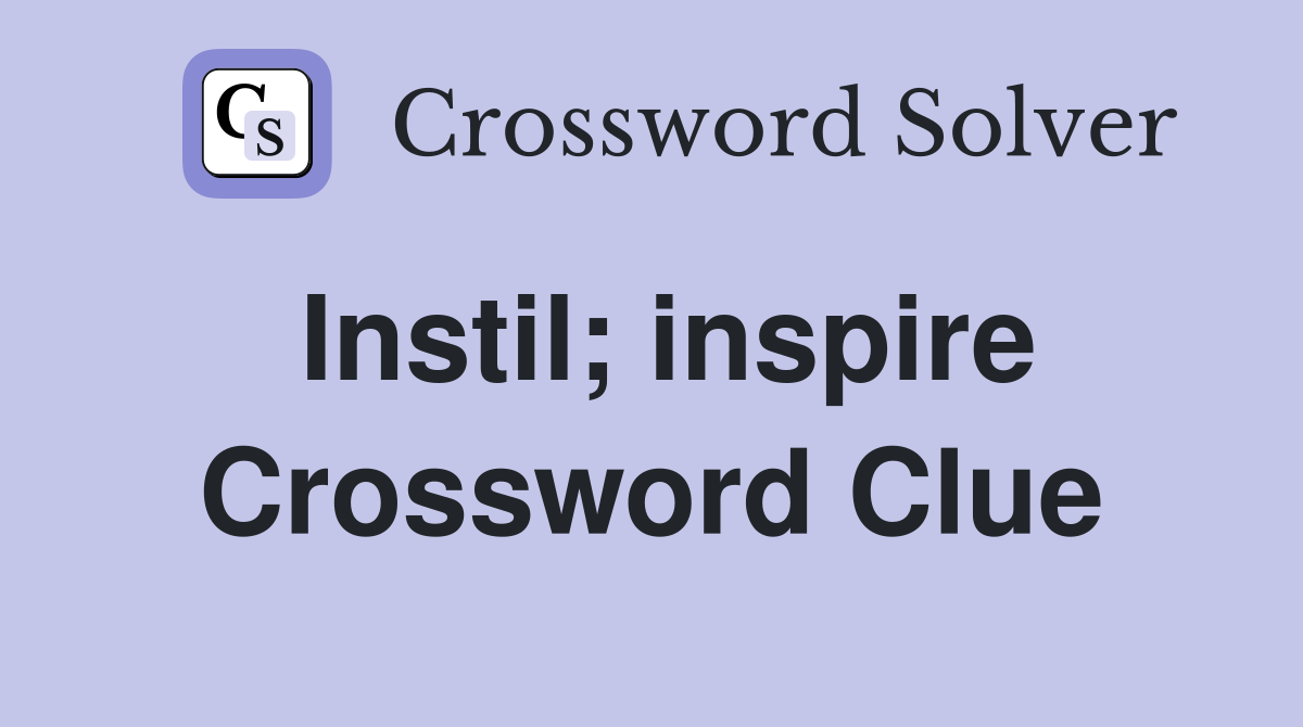 Instil; inspire Crossword Clue