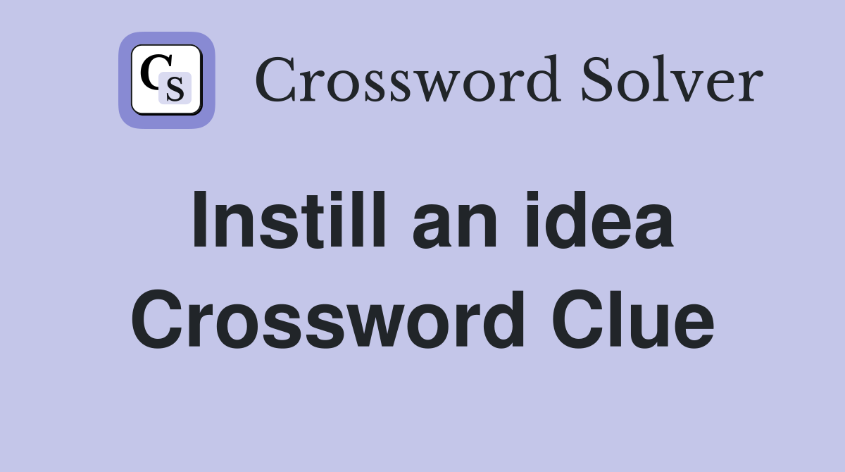 Instill an idea Crossword Clue