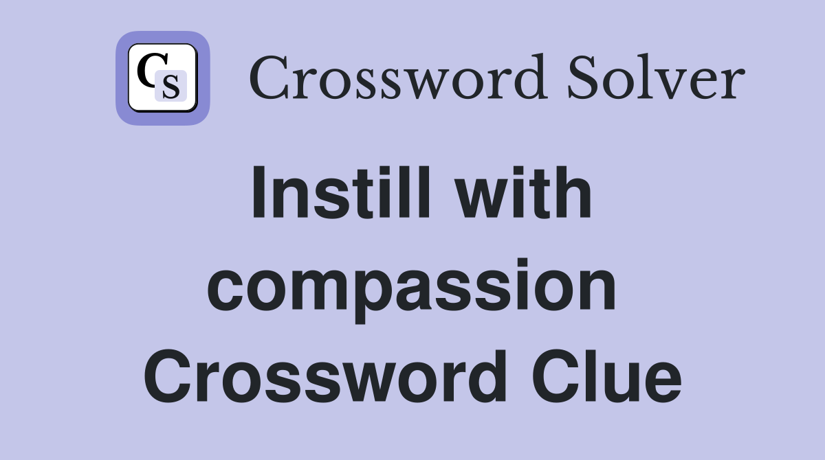 Instill with compassion Crossword Clue