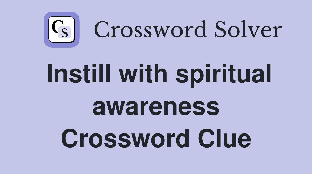 Instill with spiritual awareness Crossword Clue