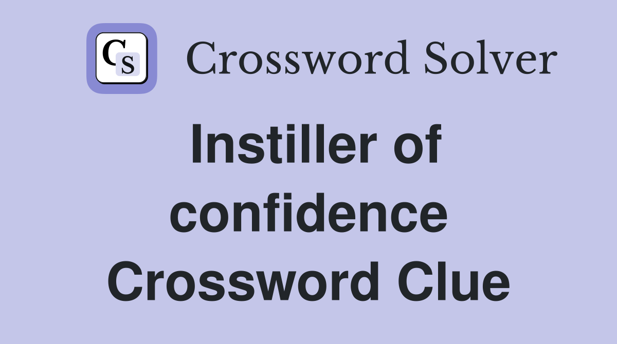 Instiller of confidence Crossword Clue