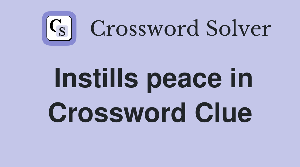Instills peace in Crossword Clue