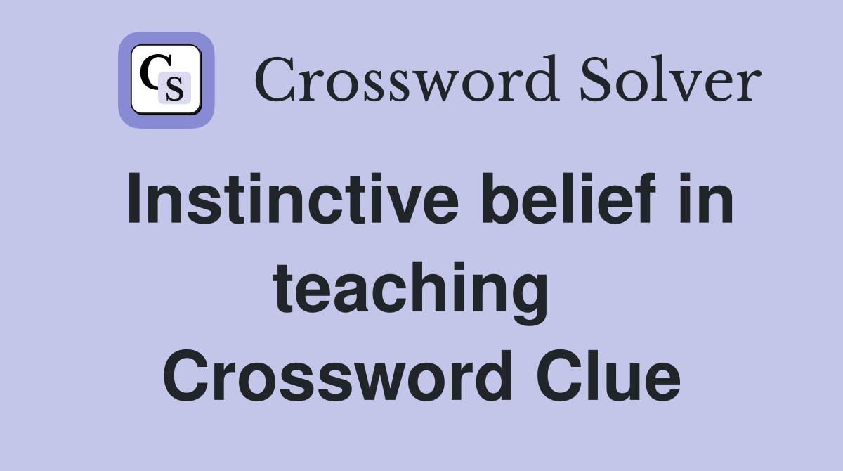 Instinctive belief in teaching  Crossword Clue