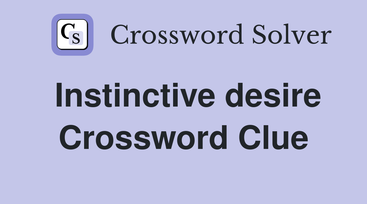 Instinctive desire Crossword Clue