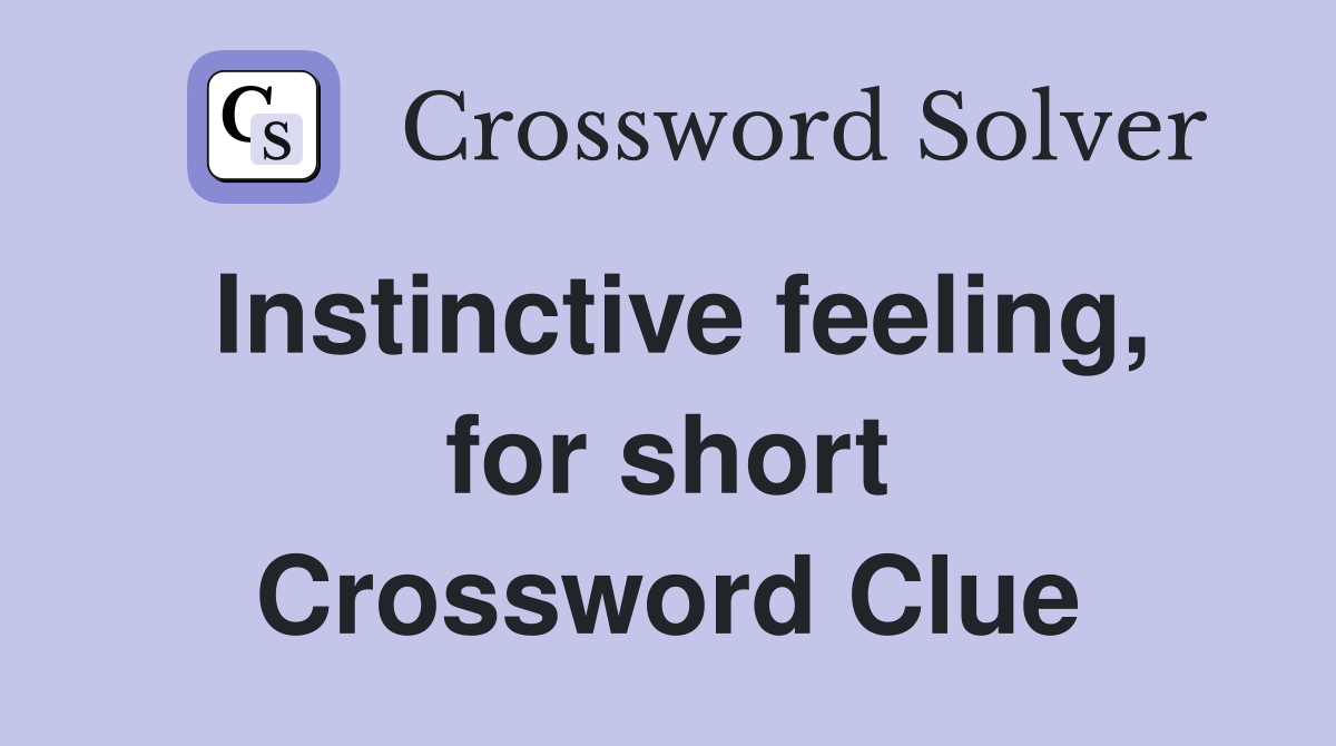 Instinctive feeling, for short Crossword Clue