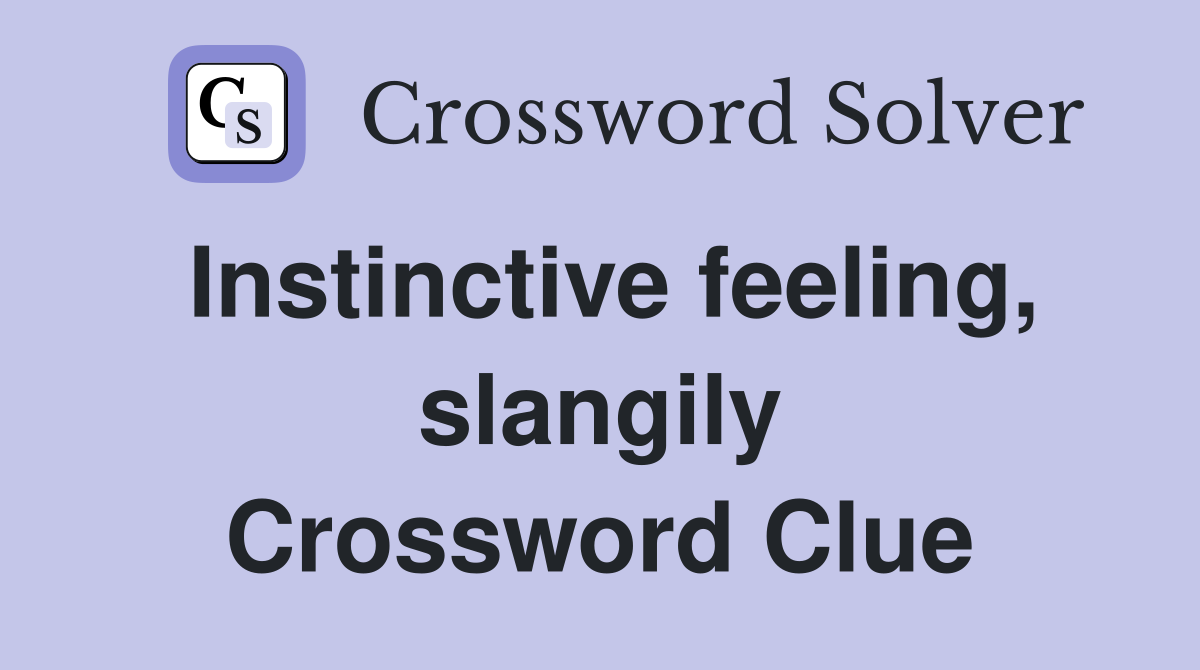Instinctive feeling, slangily Crossword Clue