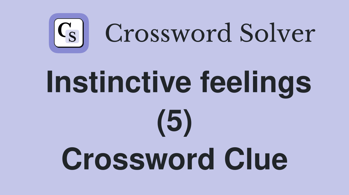Instinctive feelings (5) Crossword Clue