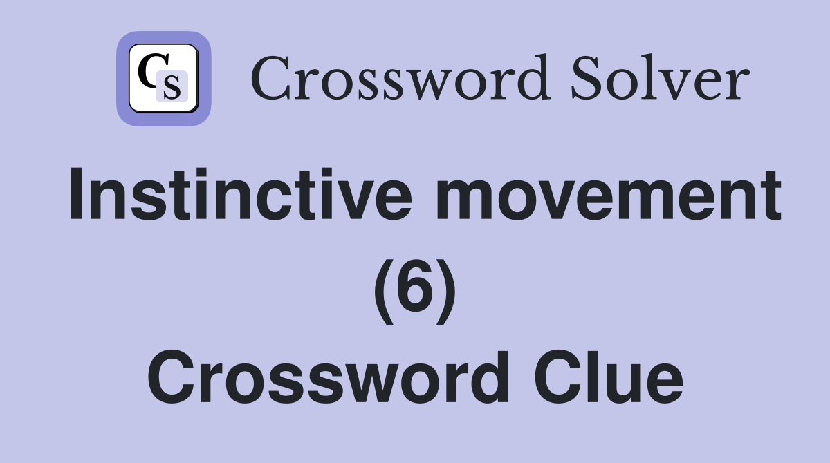 Instinctive movement (6) Crossword Clue