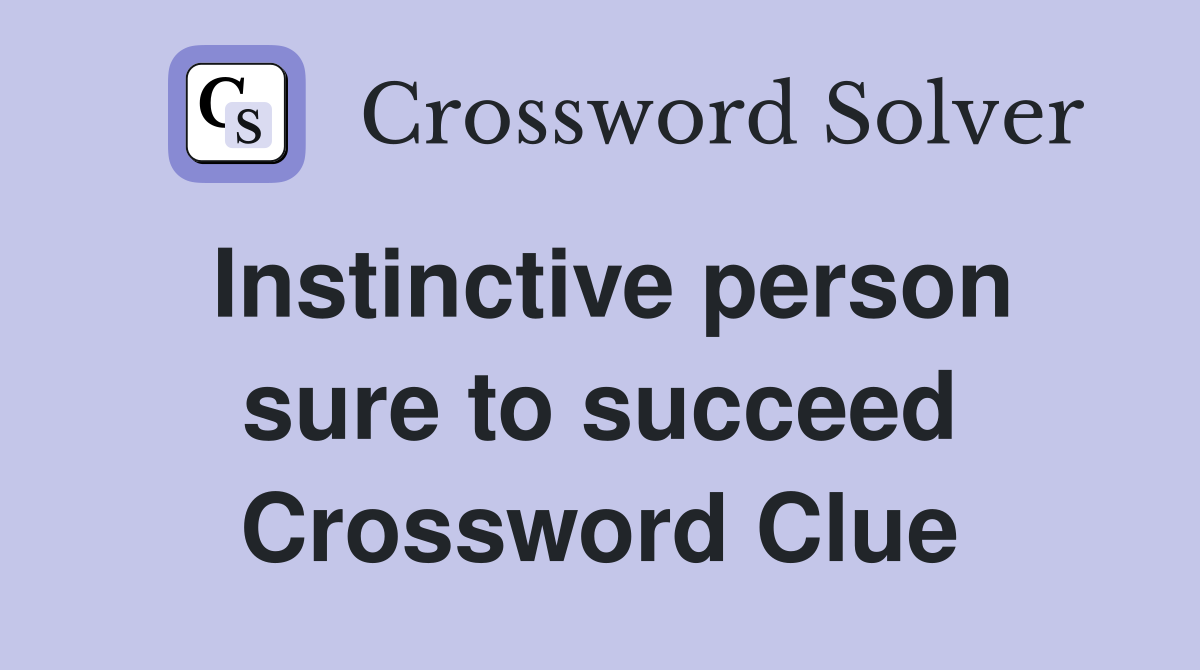 Instinctive person sure to succeed Crossword Clue