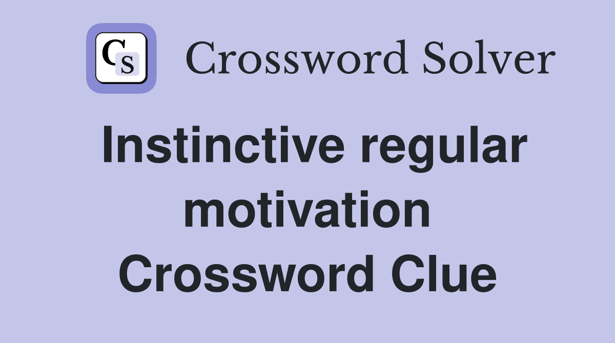 Instinctive regular motivation Crossword Clue