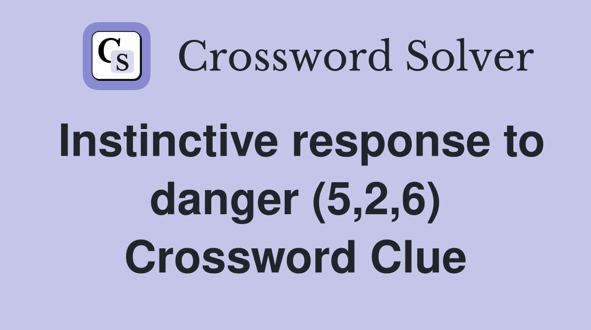 Instinctive response to danger (5,2,6) Crossword Clue