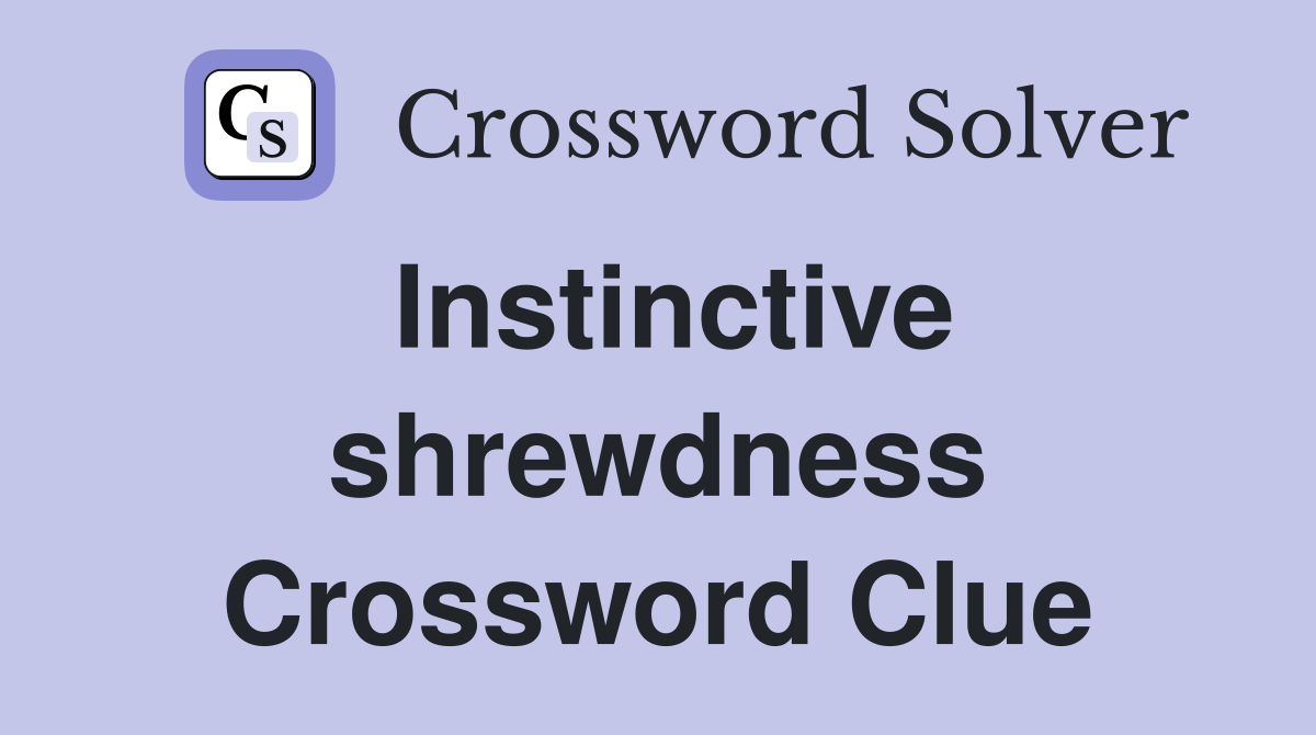 Instinctive shrewdness Crossword Clue