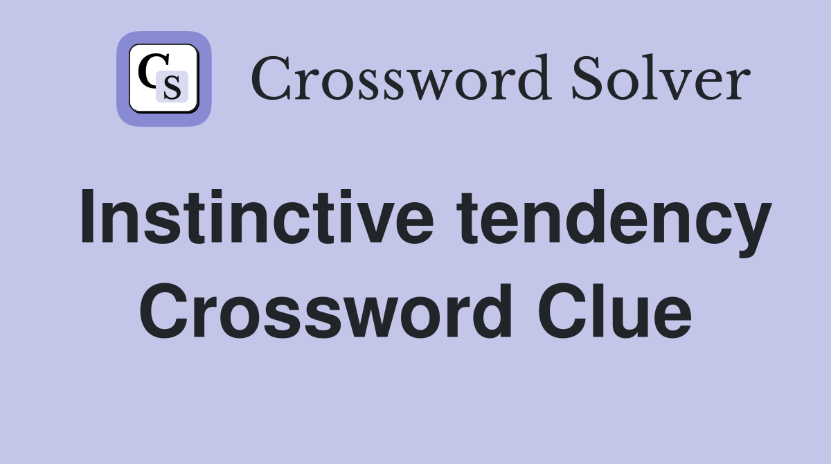 Instinctive tendency Crossword Clue