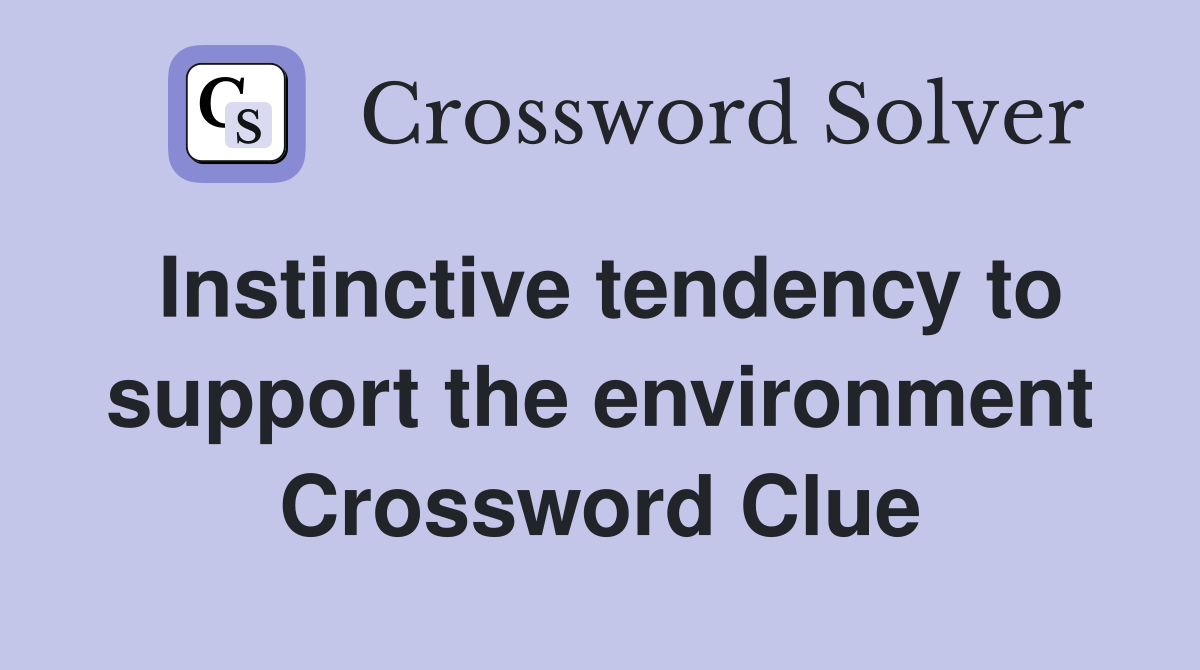 Instinctive tendency to support the environment Crossword Clue