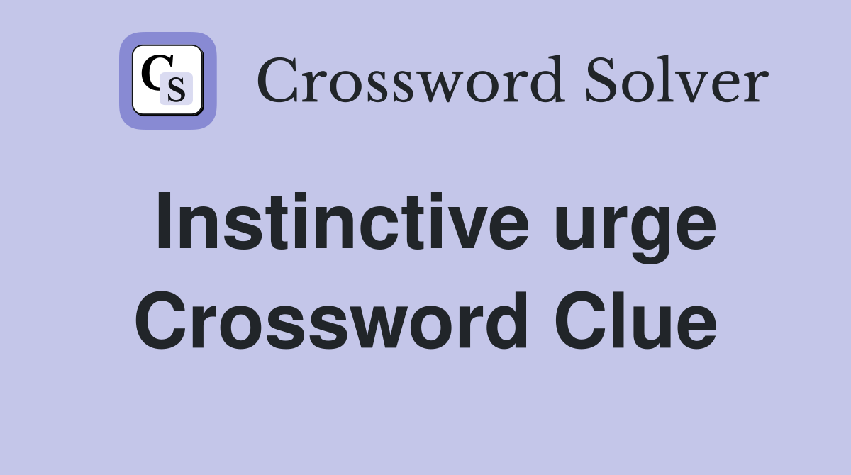 Instinctive urge Crossword Clue