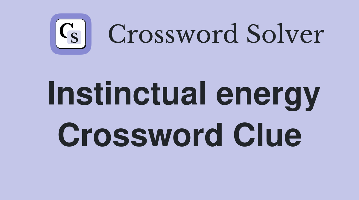 Instinctual energy Crossword Clue