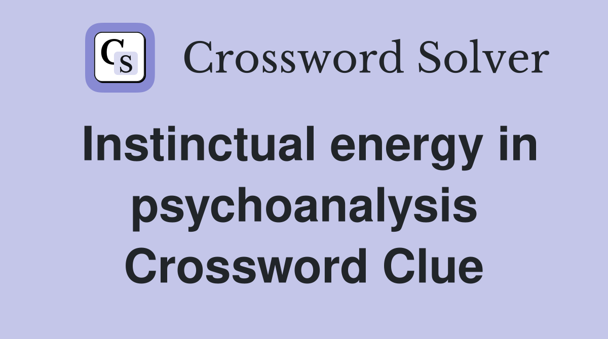 Instinctual energy in psychoanalysis Crossword Clue