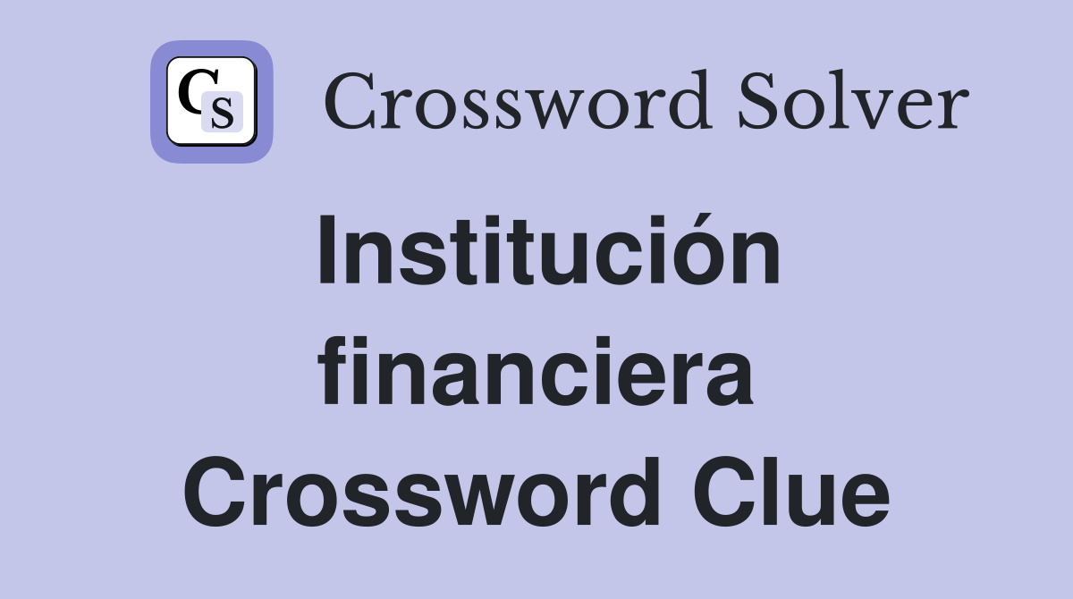 Institución financiera Crossword Clue