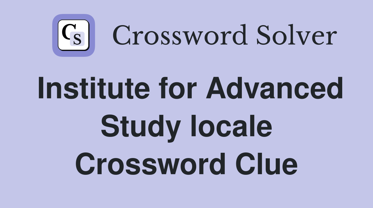 Institute for Advanced Study locale Crossword Clue